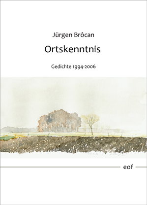 Jürgen Brôcan: Ortskenntnis. Gedichte 1994 - 2006